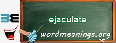 WordMeaning blackboard for ejaculate